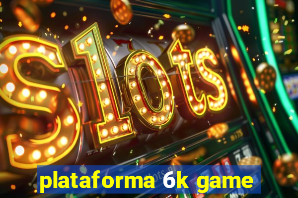 plataforma 6k game