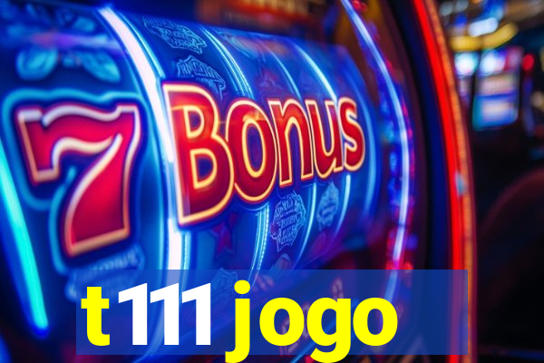 t111 jogo