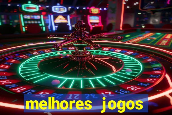 melhores jogos estrela bet