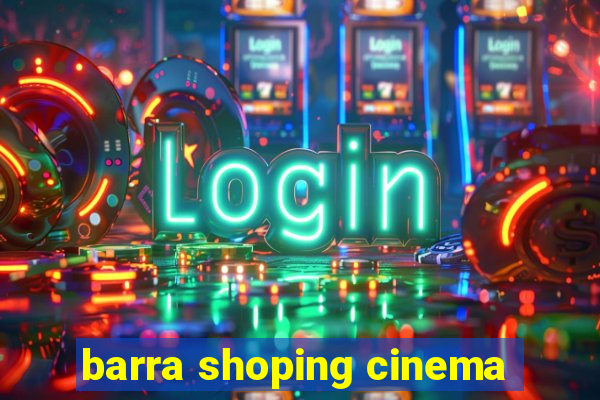 barra shoping cinema