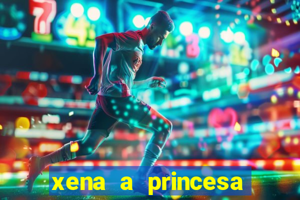 xena a princesa guerreira online