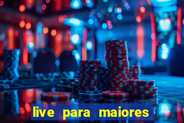 live para maiores de 18