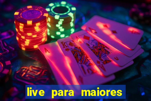 live para maiores de 18