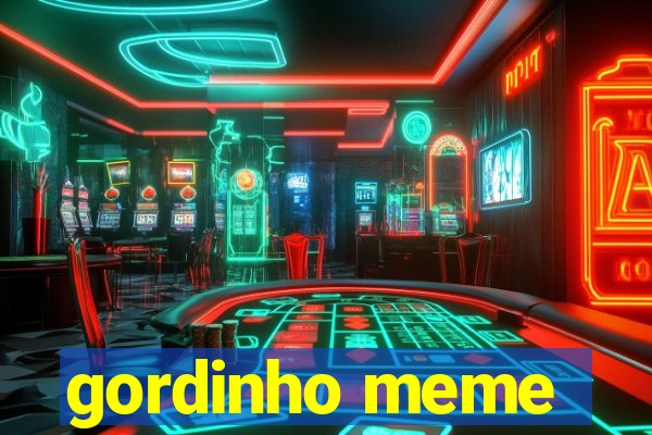 gordinho meme