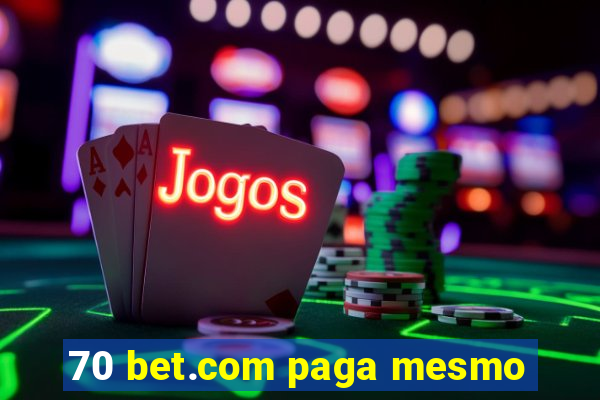 70 bet.com paga mesmo