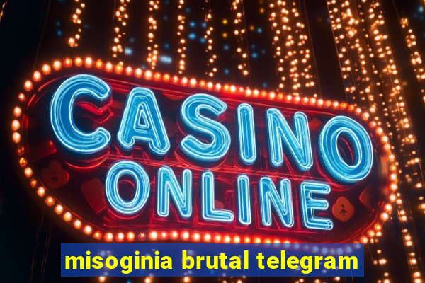 misoginia brutal telegram