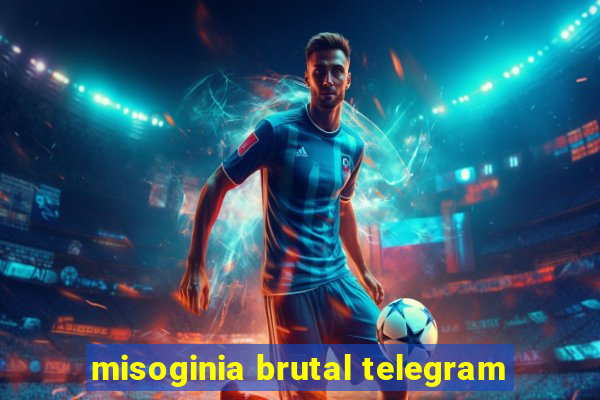 misoginia brutal telegram