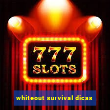 whiteout survival dicas