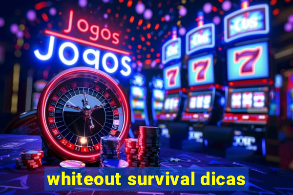 whiteout survival dicas