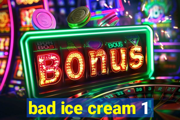 bad ice cream 1