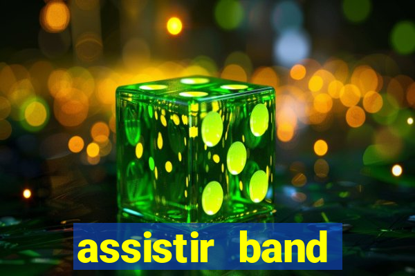 assistir band online ao vivo gratis