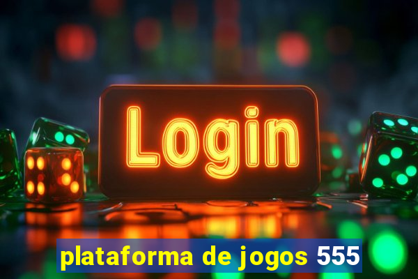 plataforma de jogos 555