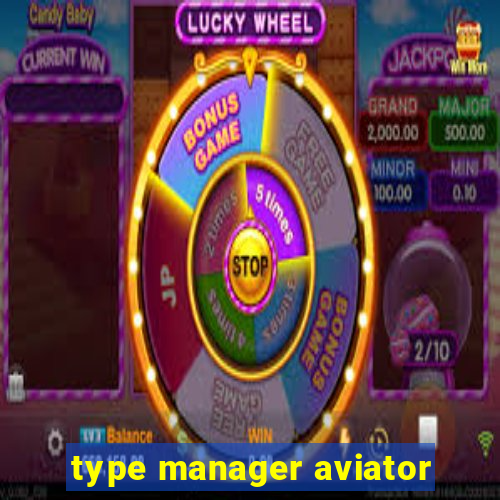 type manager aviator