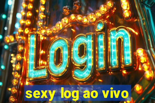 sexy log ao vivo