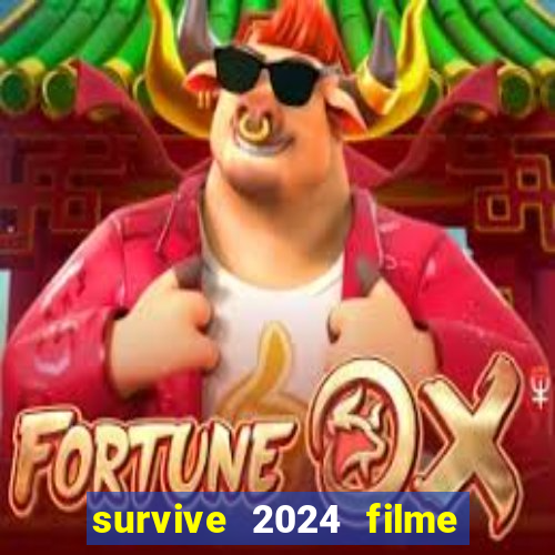 survive 2024 filme completo dublado