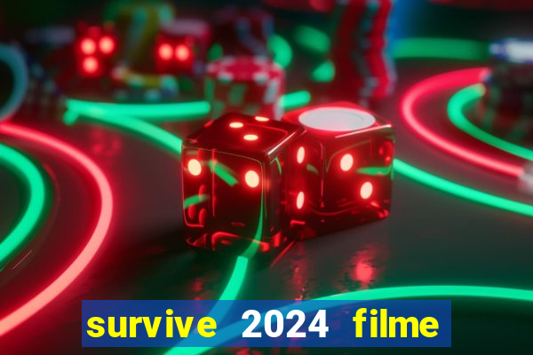 survive 2024 filme completo dublado