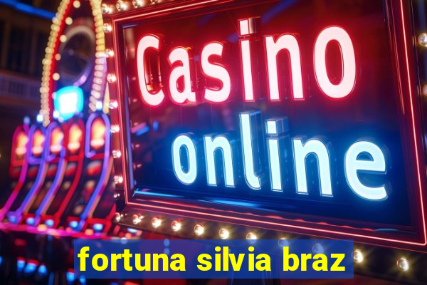 fortuna silvia braz