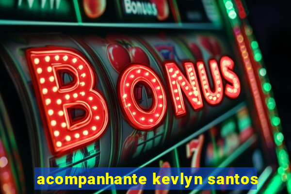 acompanhante kevlyn santos