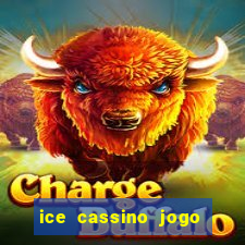 ice cassino jogo de aposta