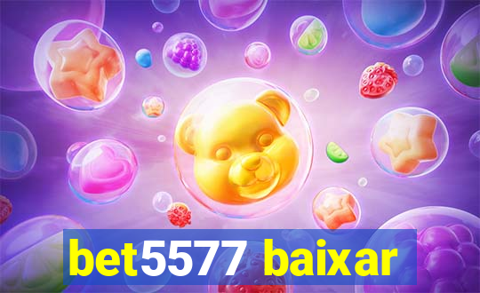 bet5577 baixar