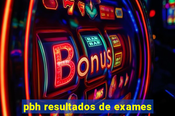 pbh resultados de exames