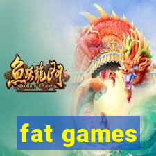 fat games