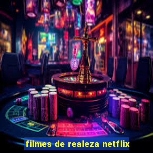 filmes de realeza netflix