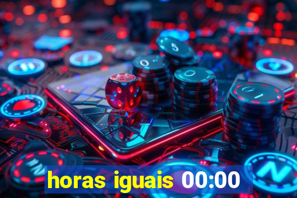 horas iguais 00:00