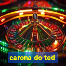 carona do ted