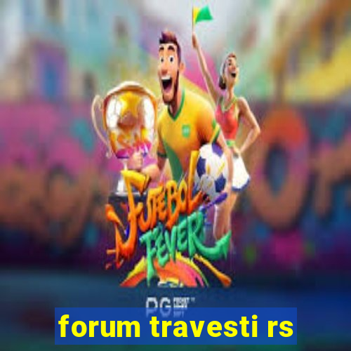 forum travesti rs