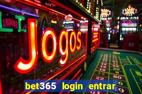 bet365 login entrar agora direto