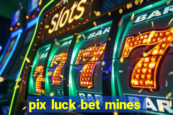 pix luck bet mines