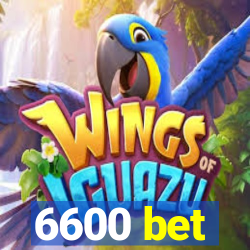 6600 bet