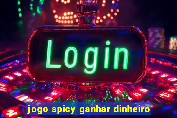 jogo spicy ganhar dinheiro