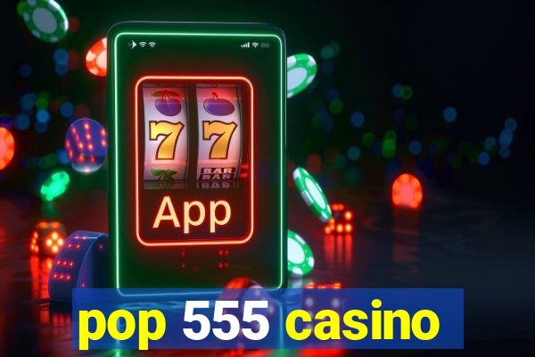 pop 555 casino