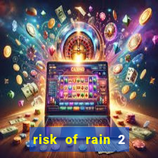 risk of rain 2 tier list