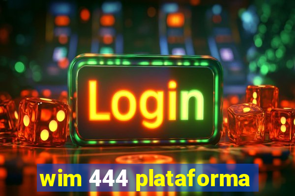 wim 444 plataforma