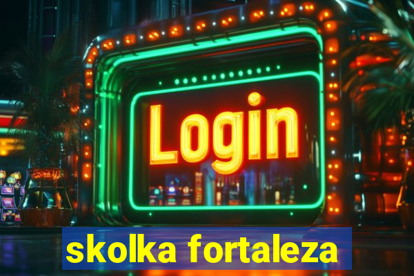 skolka fortaleza