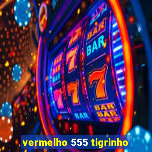 vermelho 555 tigrinho