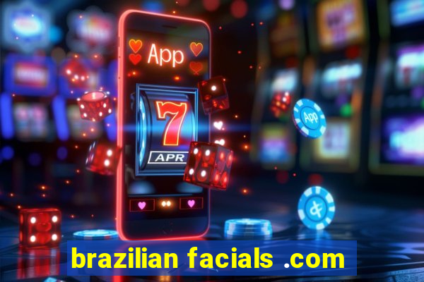 brazilian facials .com