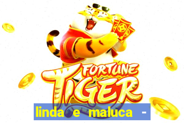 linda e maluca - orochi letra