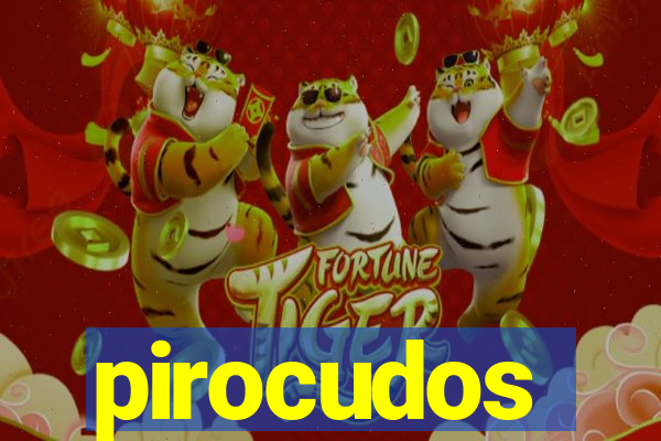 pirocudos