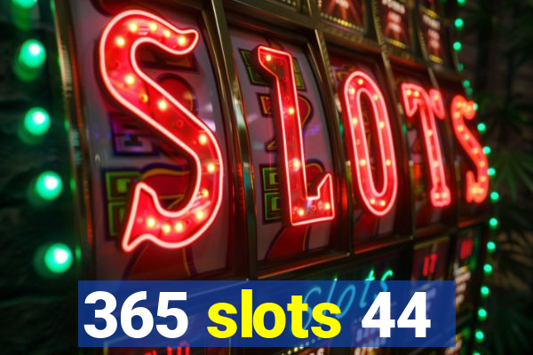 365 slots 44