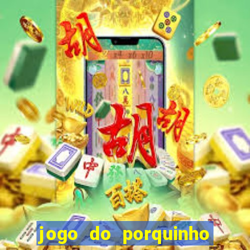 jogo do porquinho para ganhar dinheiro