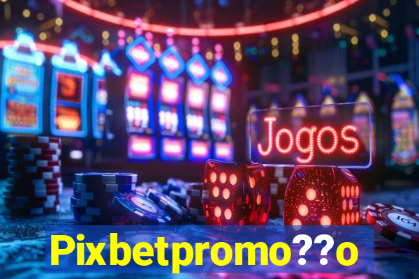 Pixbetpromo??o