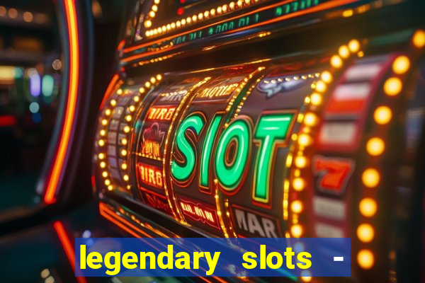 legendary slots - casino games