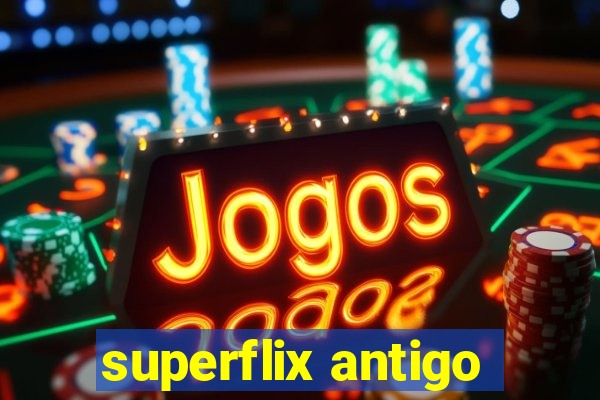 superflix antigo