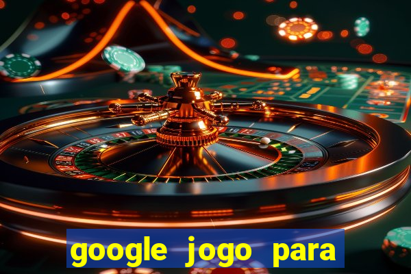 google jogo para ganhar dinheiro