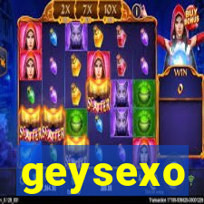 geysexo