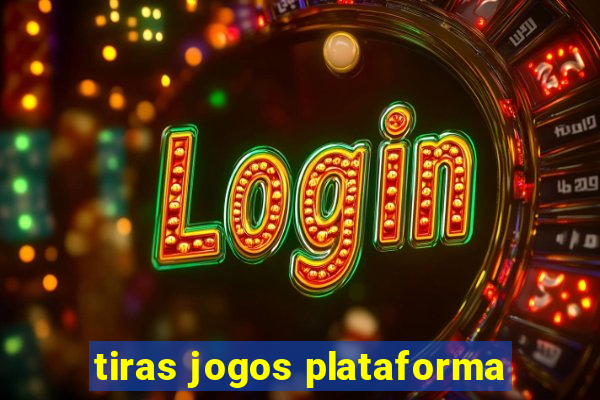 tiras jogos plataforma